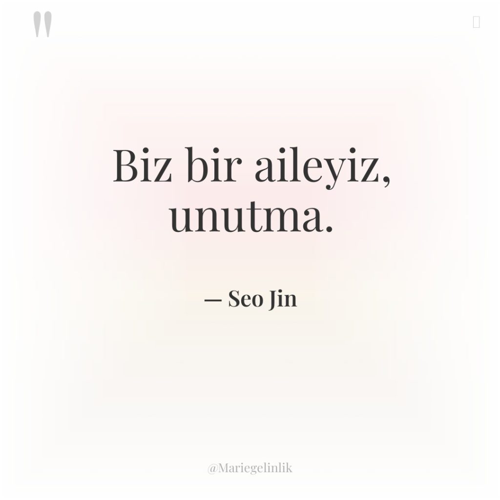 Biz bir aileyiz, unutma.
