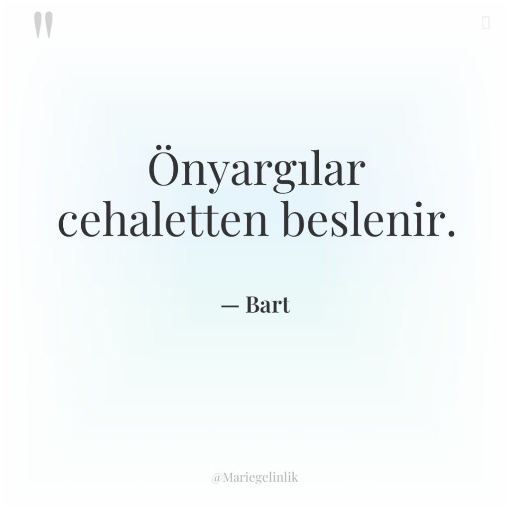 Önyargılar cehaletten beslenir.