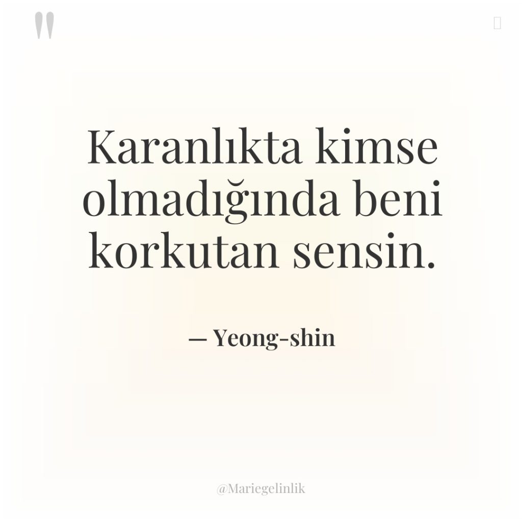 Karanlıkta kimse olmadığında beni korkutan sensin.