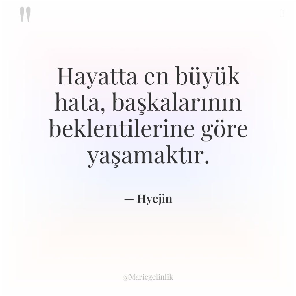 Hayatta en büyük hata, başkalarının beklentilerine göre yaşamaktır.