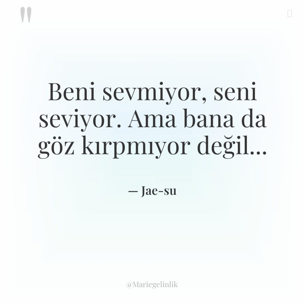 Beni sevmiyor, seni seviyor. Ama bana da göz kırpmıyor değil…