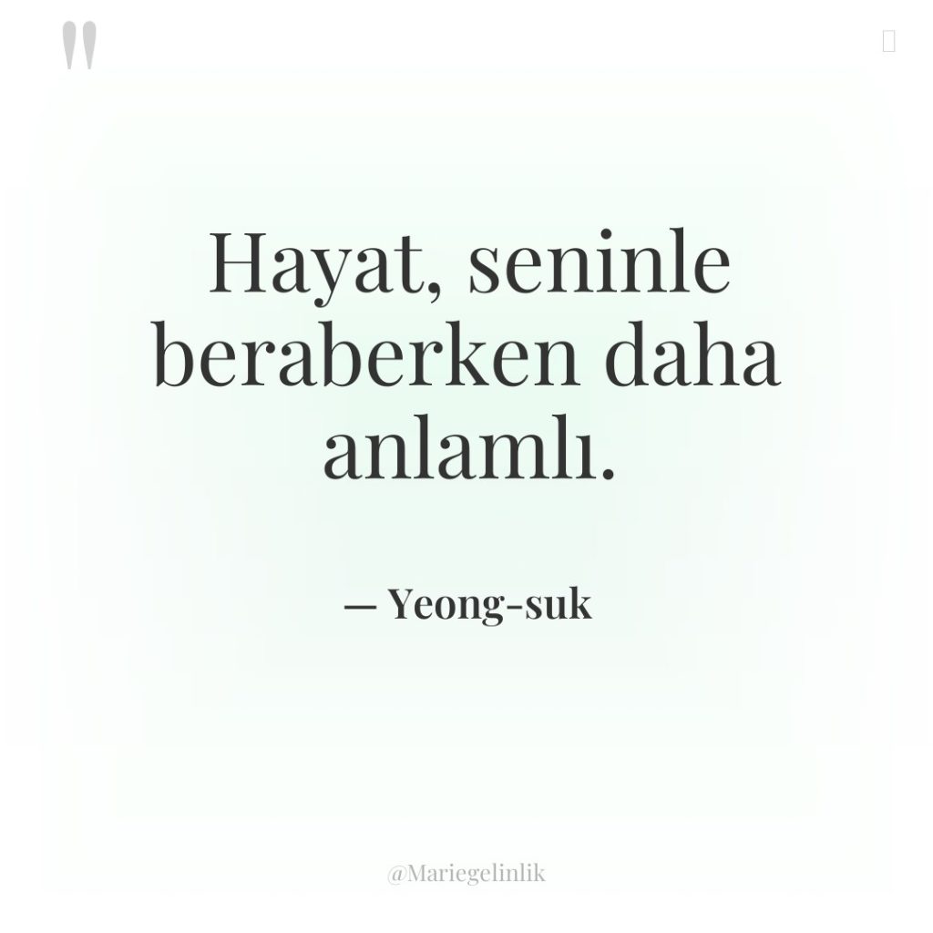 Hayat, seninle beraberken daha anlamlı.