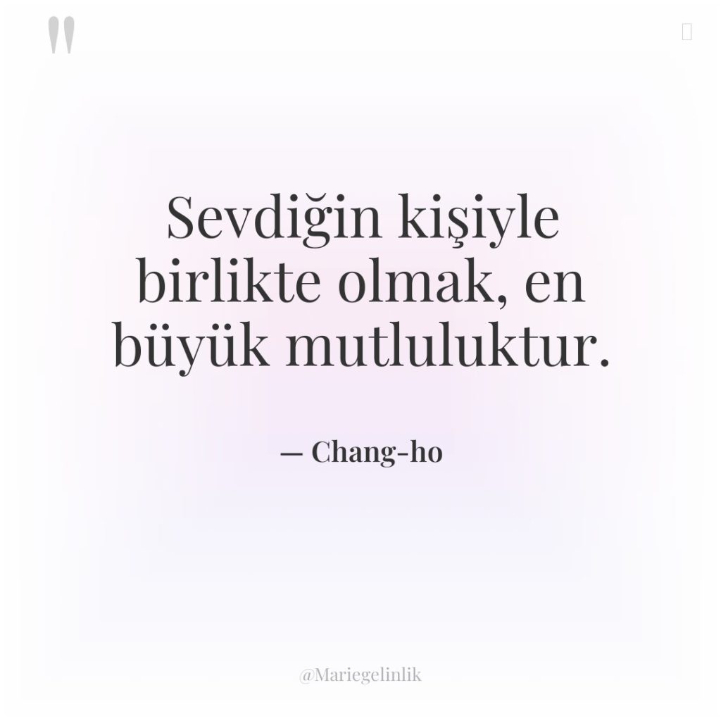 Sevdiğin kişiyle birlikte olmak, en büyük mutluluktur.