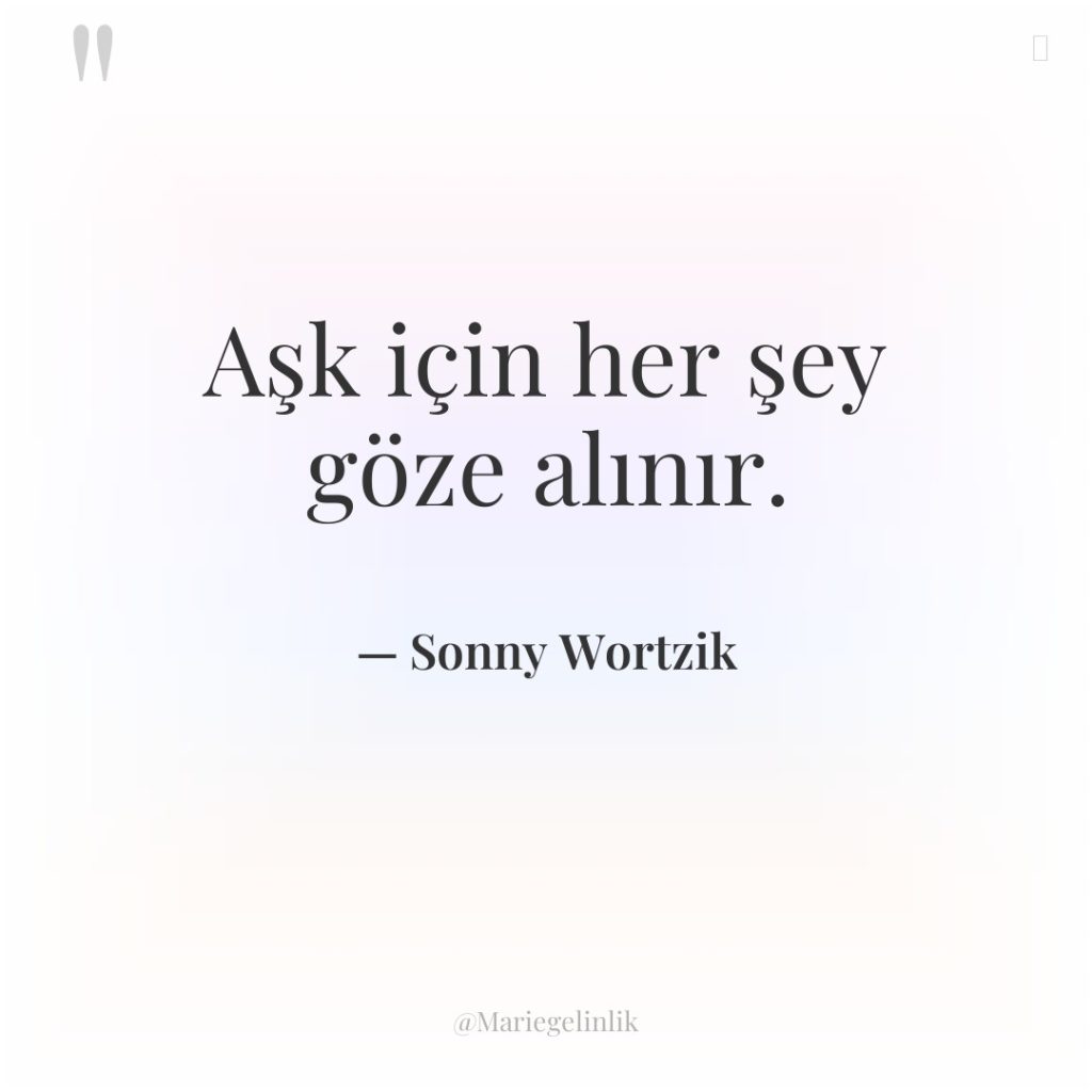 Aşk için her şey göze alınır.