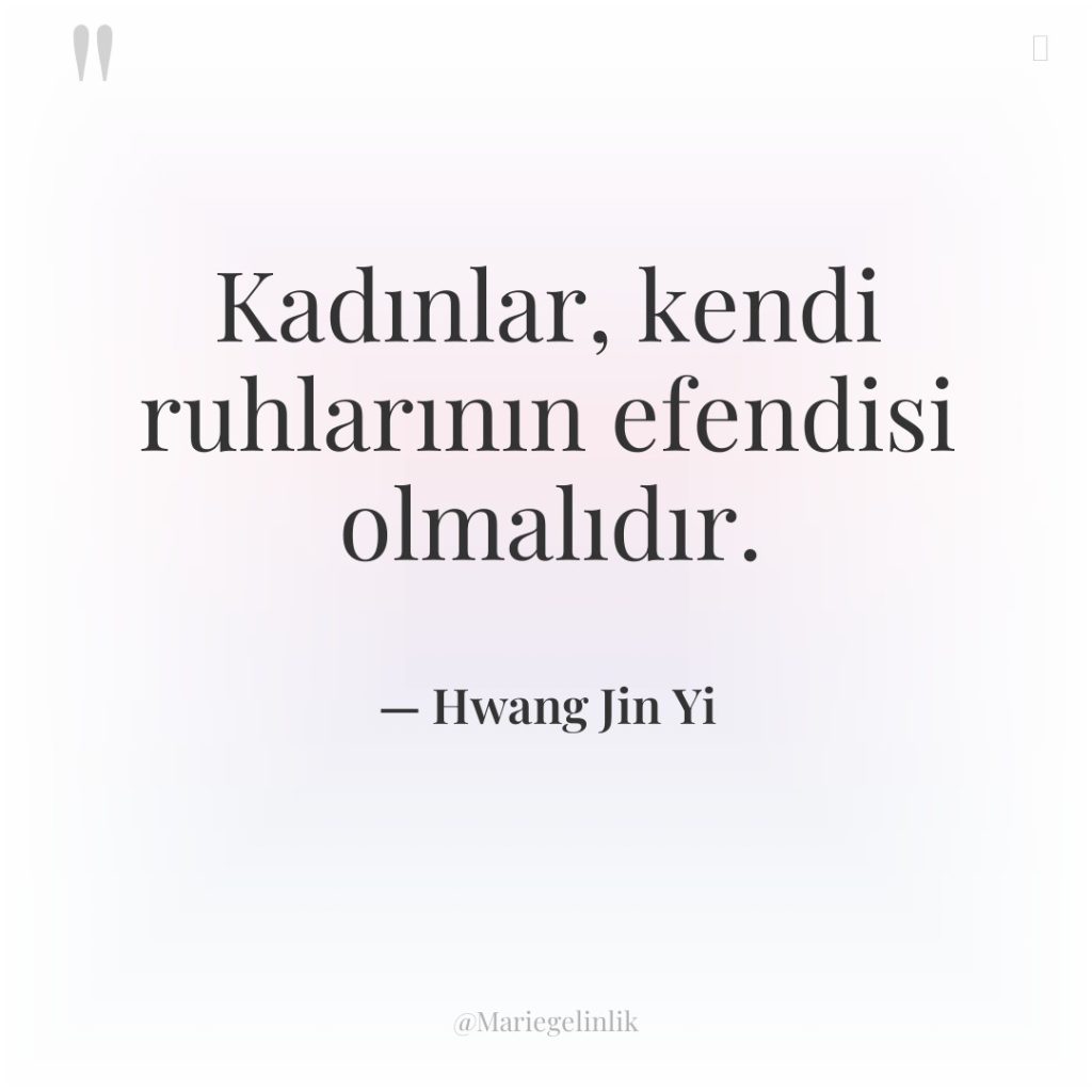 Kadınlar, kendi ruhlarının efendisi olmalıdır.