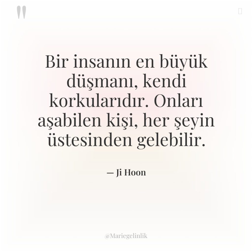 Bir insanın en büyük düşmanı, kendi korkularıdır. Onları aşabilen kişi,…