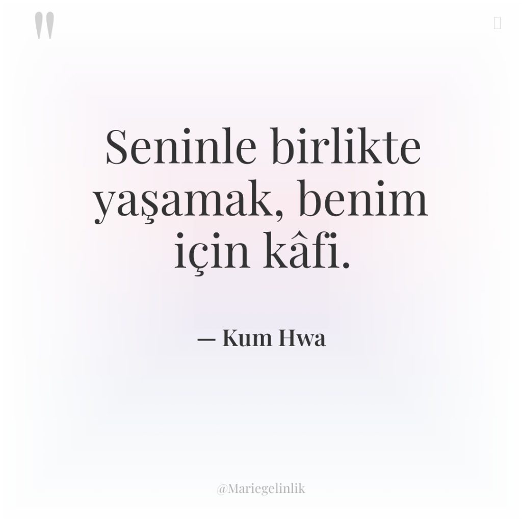 Seninle birlikte yaşamak, benim için kâfi.