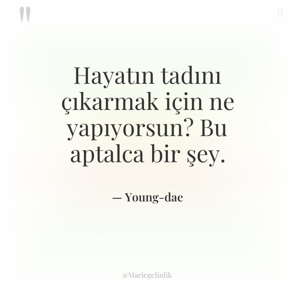 Hayatın tadını çıkarmak için ne yapıyorsun? Bu aptalca bir şey.