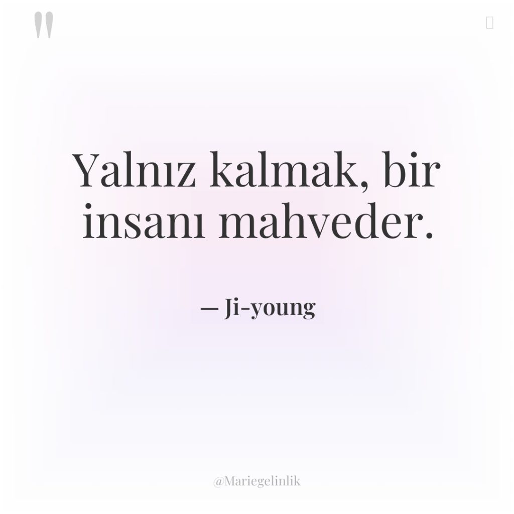 Yalnız kalmak, bir insanı mahveder.