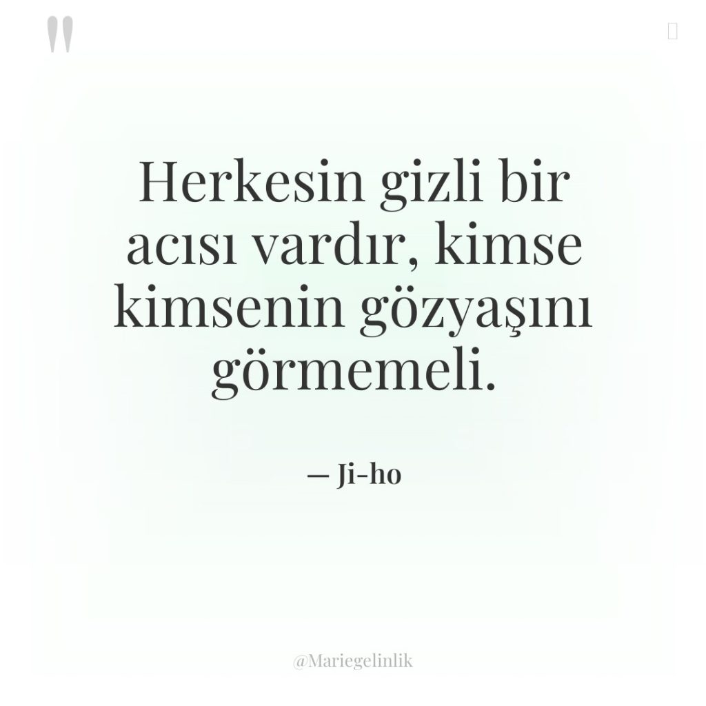 Herkesin gizli bir acısı vardır, kimse kimsenin gözyaşını görmemeli.