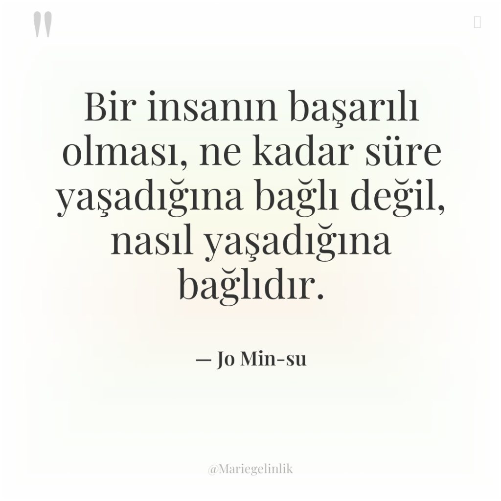 Bir insanın başarılı olması, ne kadar süre yaşadığına bağlı değil,…