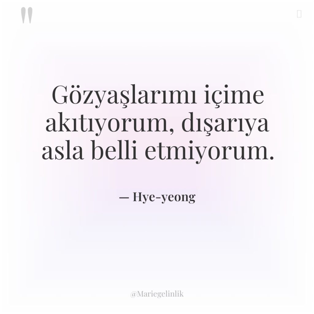 Gözyaşlarımı içime akıtıyorum, dışarıya asla belli etmiyorum.