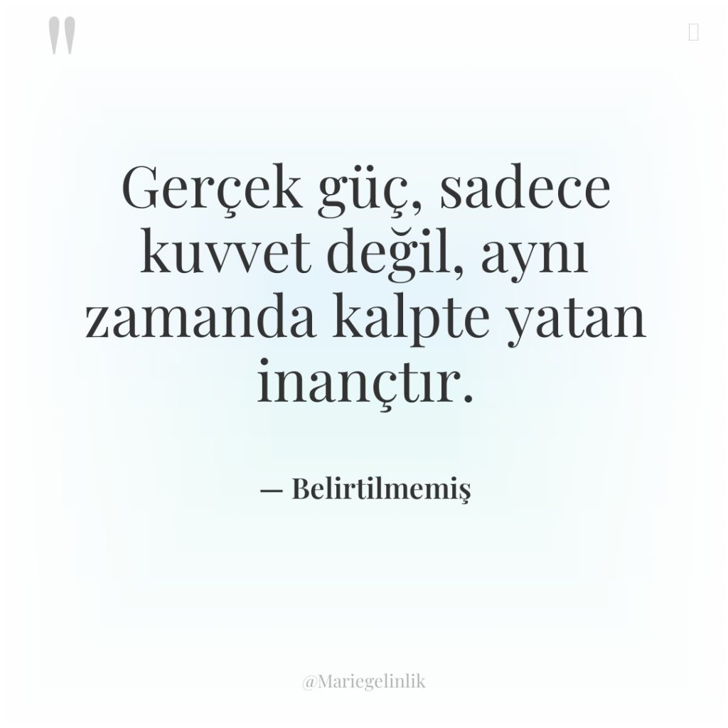 Gerçek güç, sadece kuvvet değil, aynı zamanda kalpte yatan inançtır.