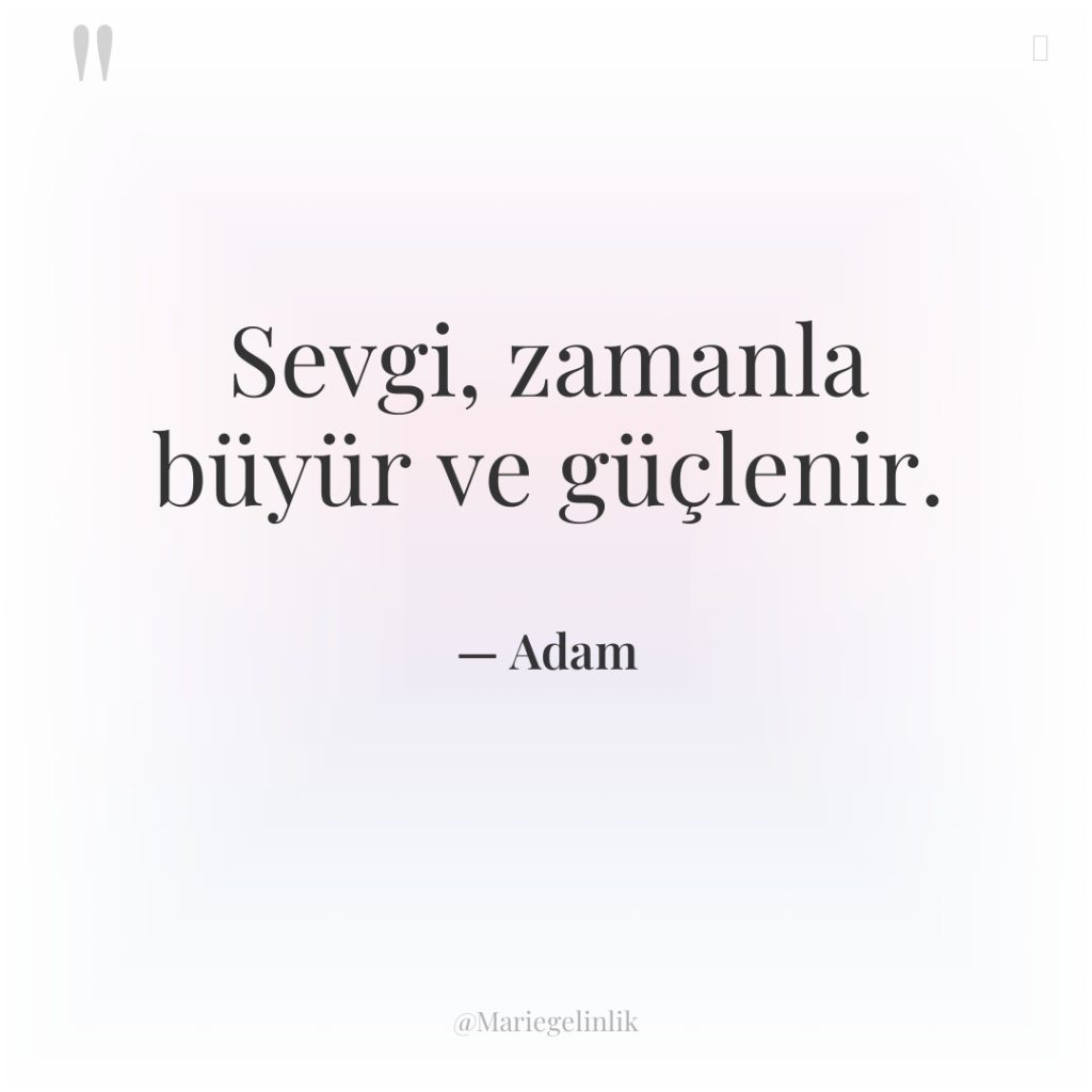 Sevgi, zamanla büyür ve güçlenir.