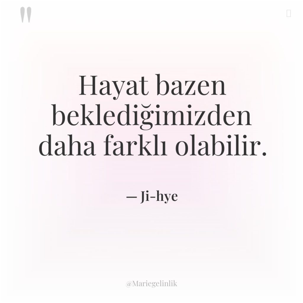 Hayat bazen beklediğimizden daha farklı olabilir.