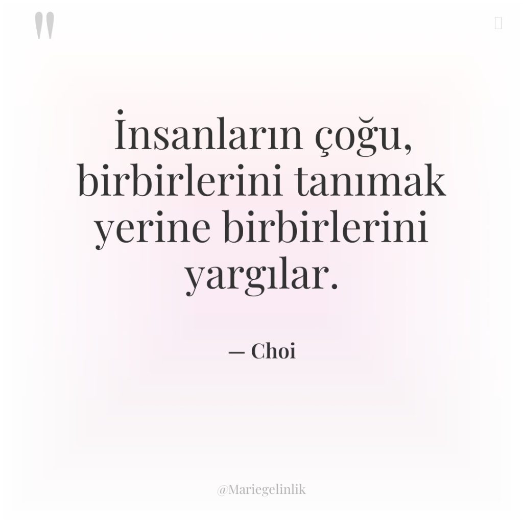 İnsanların çoğu, birbirlerini tanımak yerine birbirlerini yargılar.