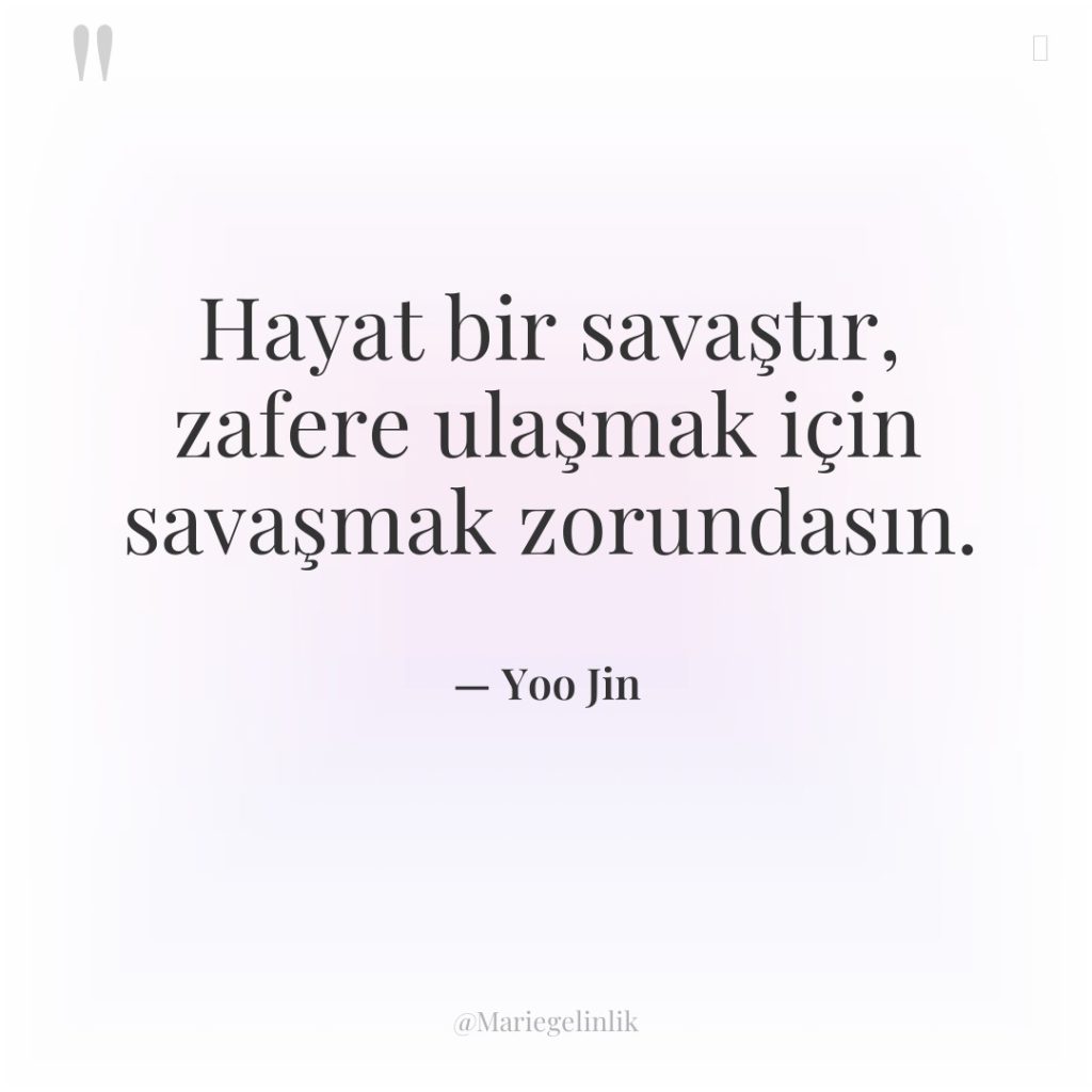 Hayat bir savaştır, zafere ulaşmak için savaşmak zorundasın.