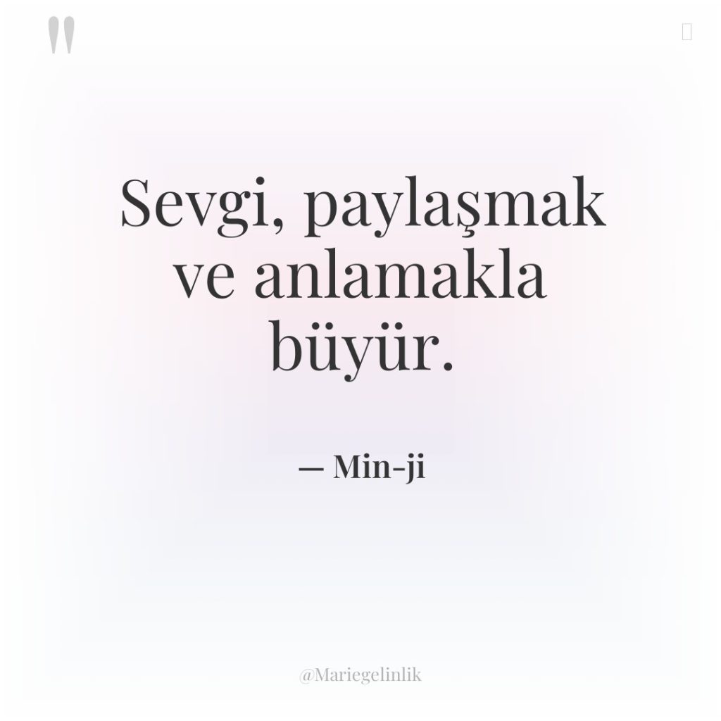 Sevgi, paylaşmak ve anlamakla büyür.