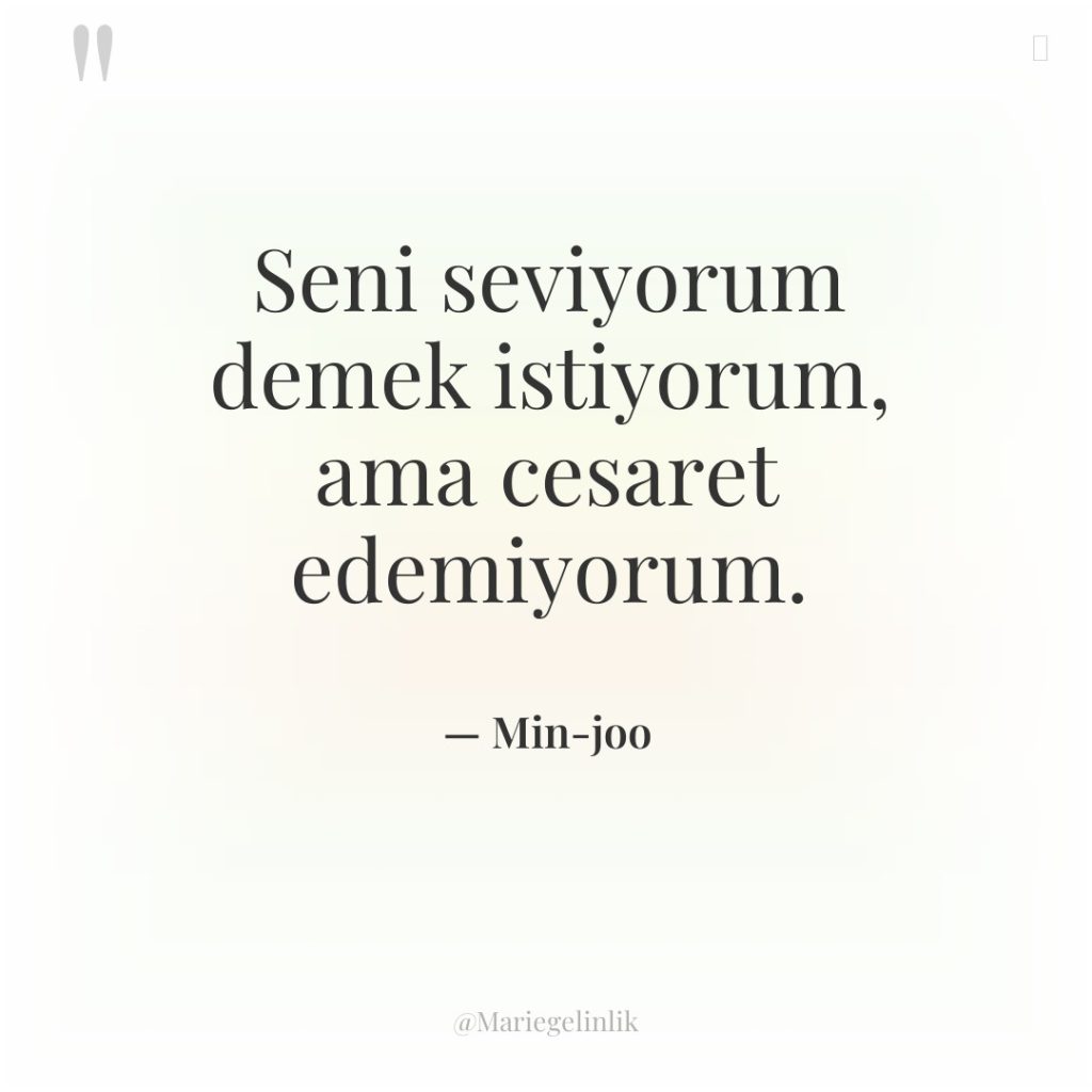 Seni seviyorum demek istiyorum, ama cesaret edemiyorum.