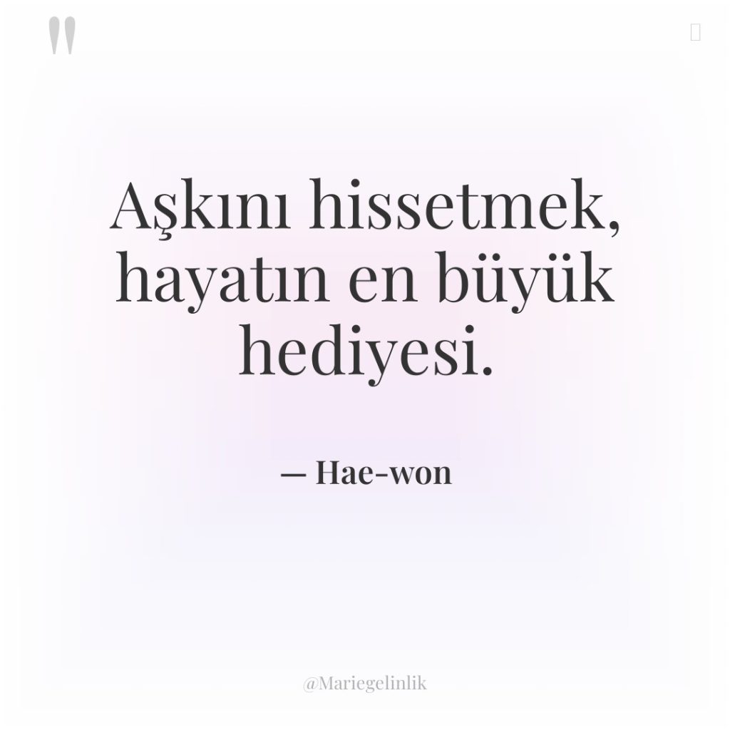Aşkını hissetmek, hayatın en büyük hediyesi.