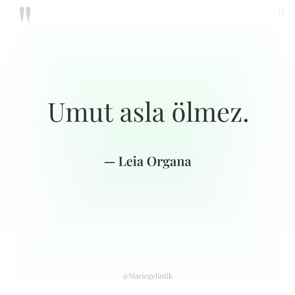 Umut asla ölmez.