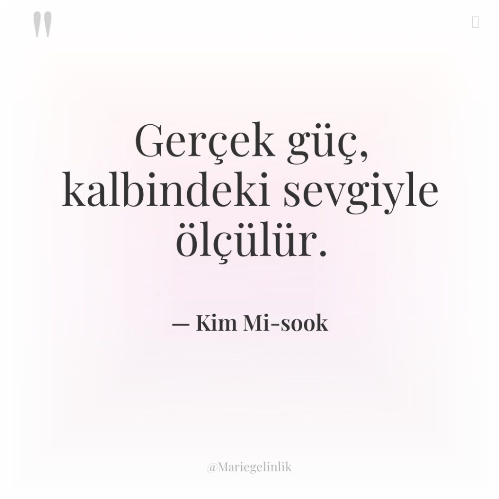 Gerçek güç, kalbindeki sevgiyle ölçülür.