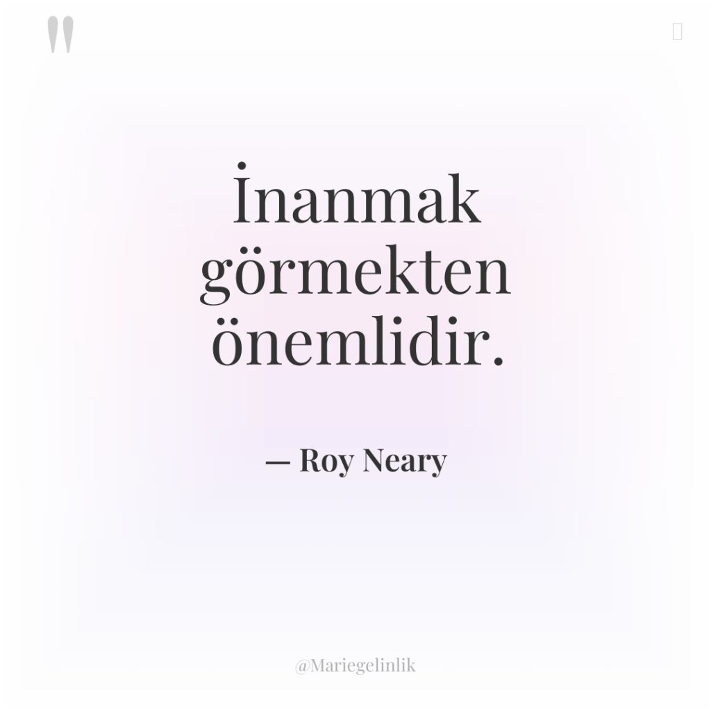 İnanmak görmekten önemlidir.