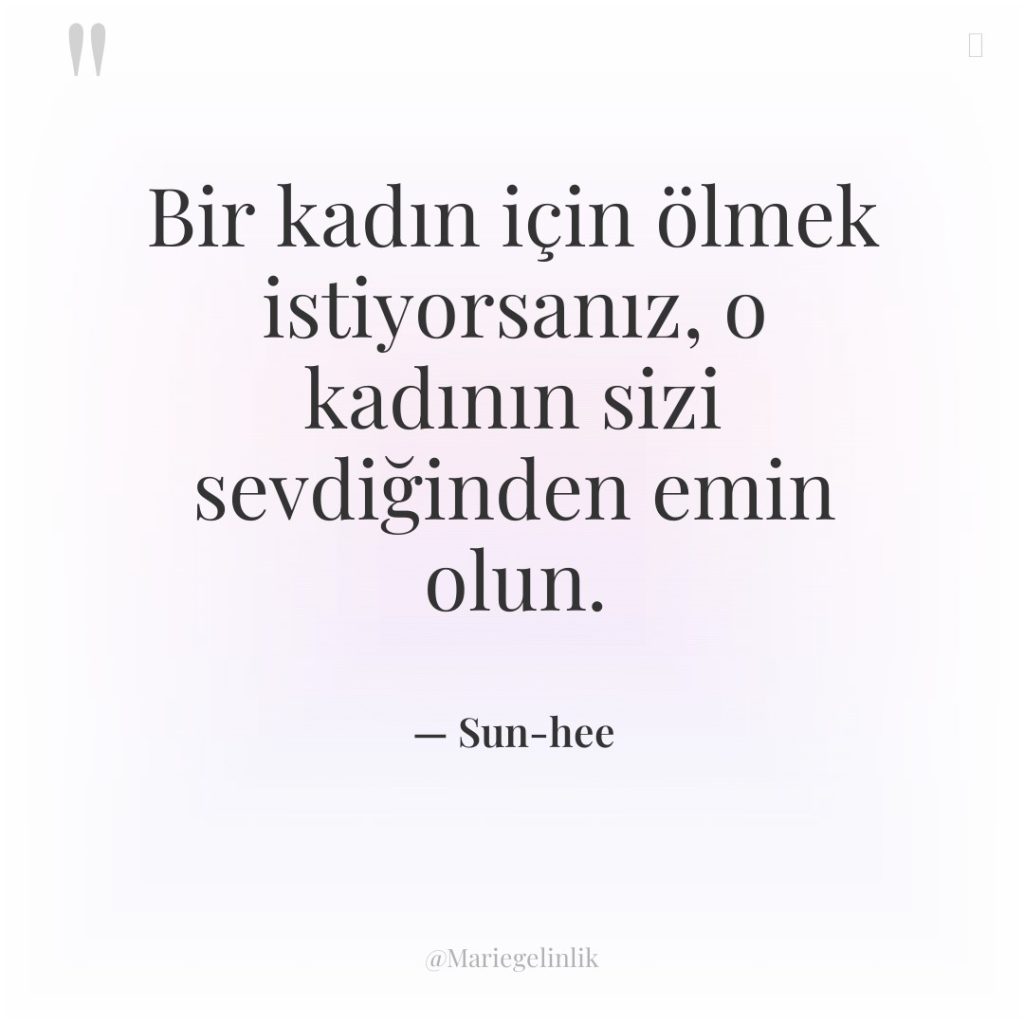Bir kadın için ölmek istiyorsanız, o kadının sizi sevdiğinden emin…
