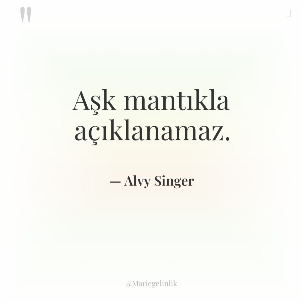 Aşk mantıkla açıklanamaz.