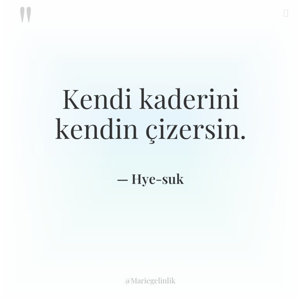 Kendi kaderini kendin çizersin.