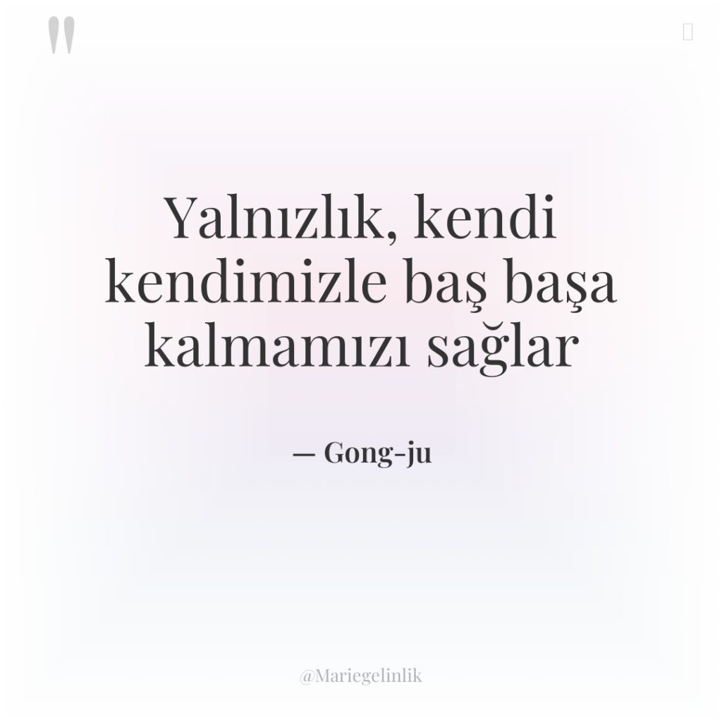 Yalnızlık, kendi kendimizle baş başa kalmamızı sağlar