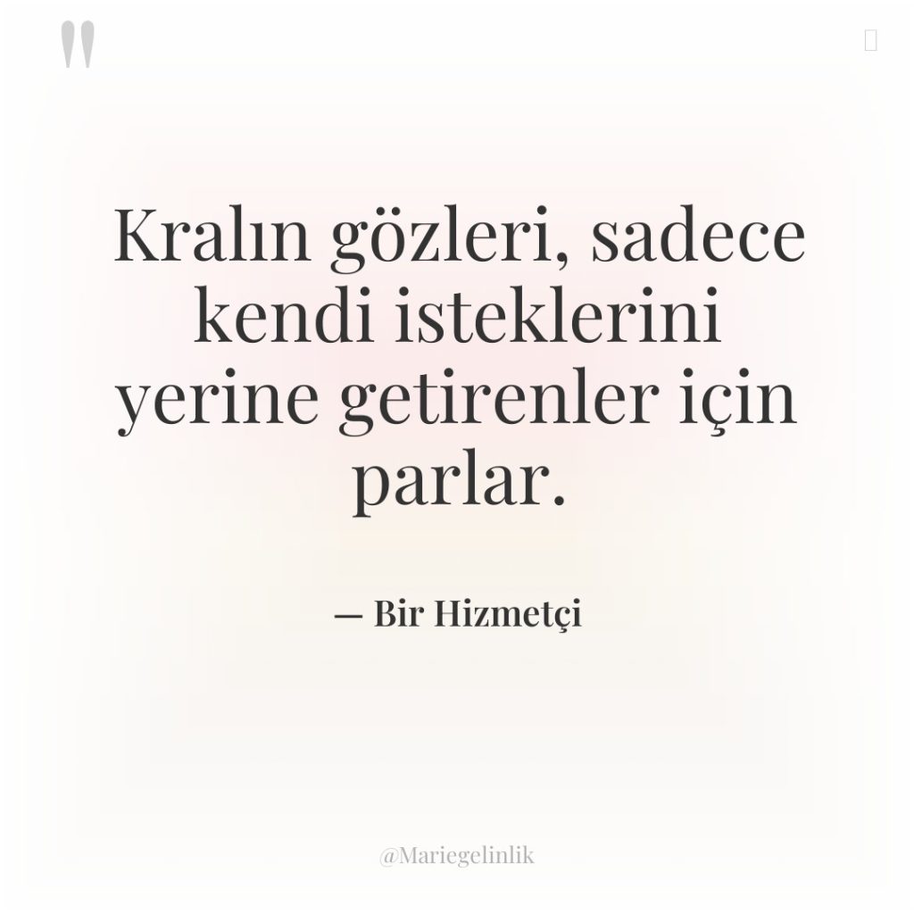 Kralın gözleri, sadece kendi isteklerini yerine getirenler için parlar.