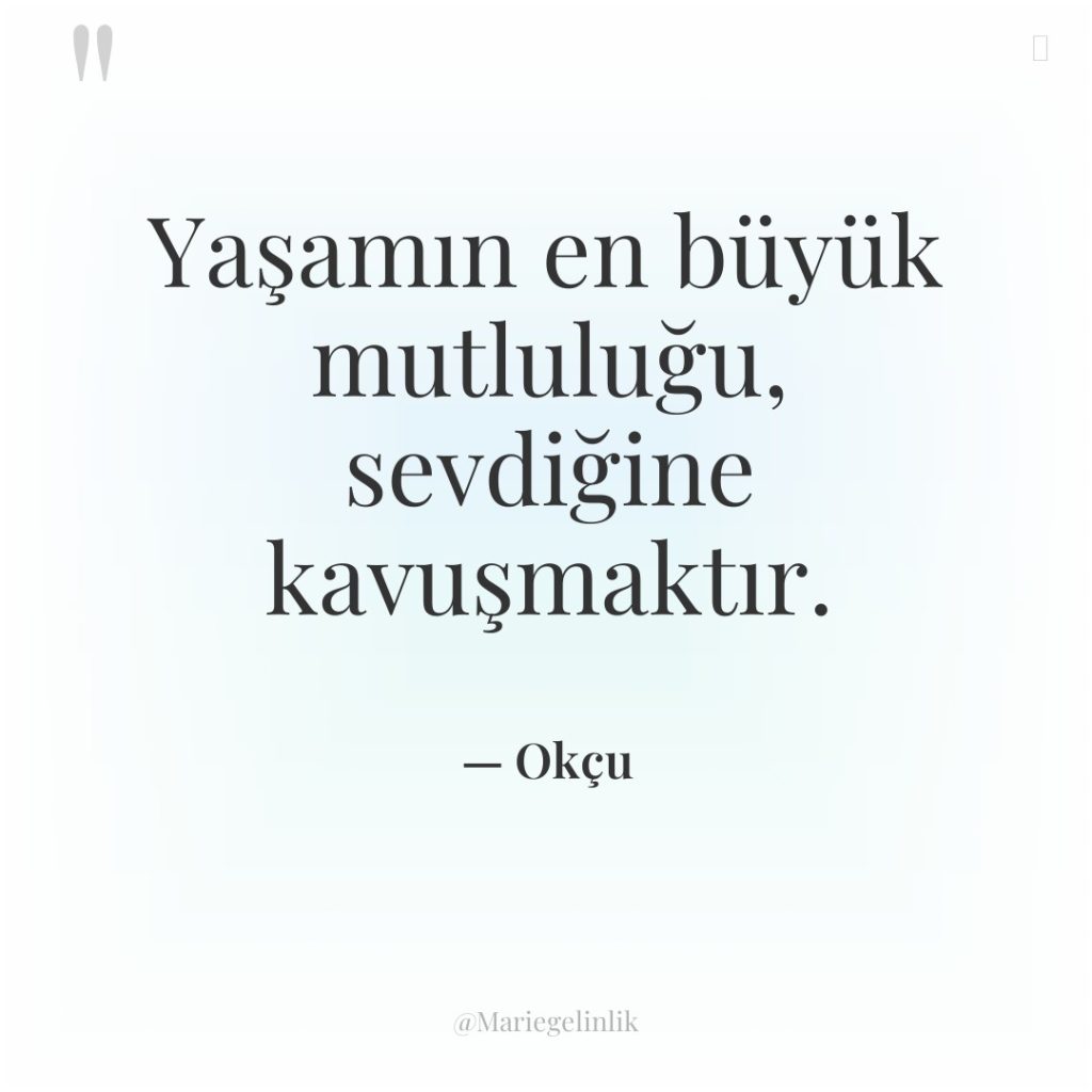 Yaşamın en büyük mutluluğu, sevdiğine kavuşmaktır.