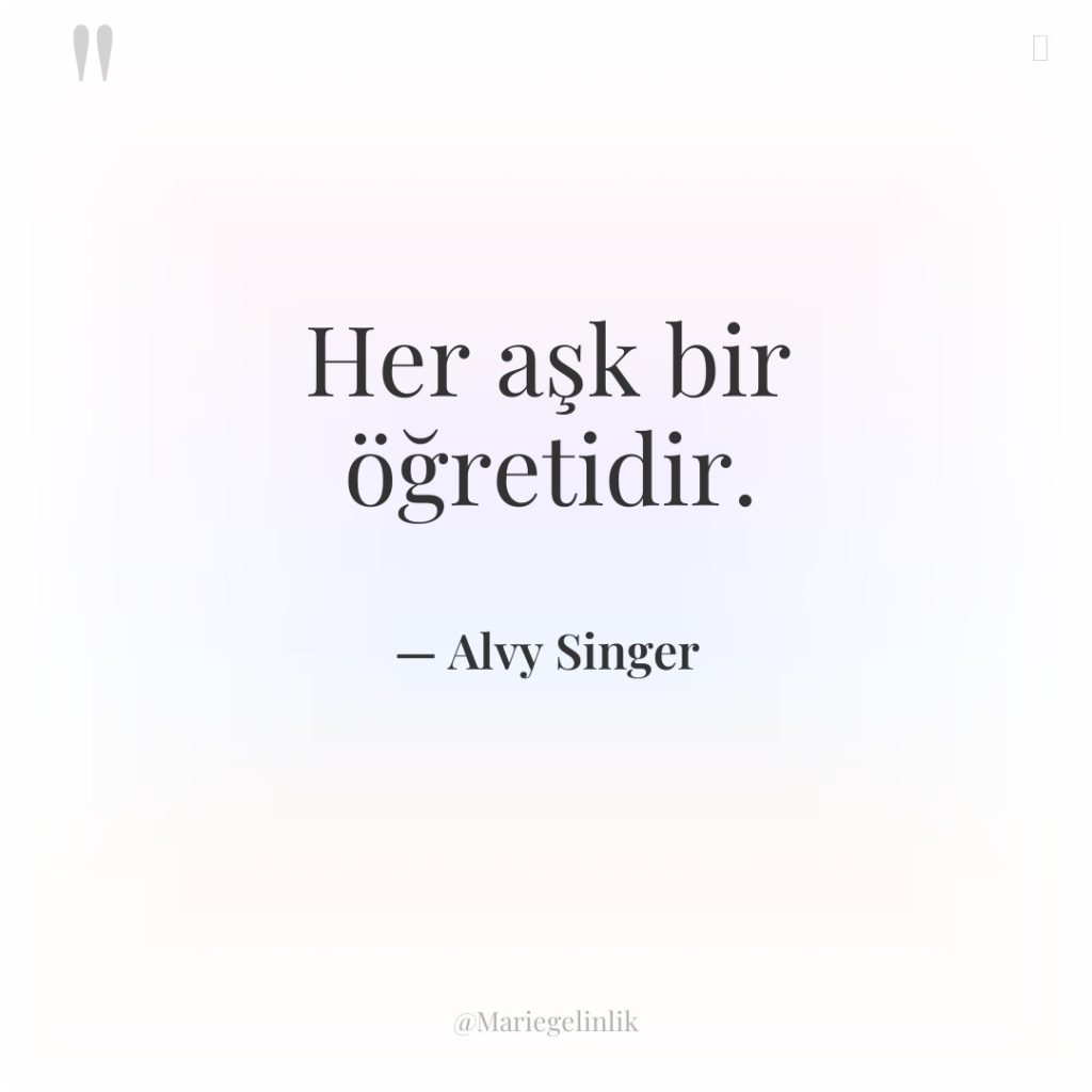 Her aşk bir öğretidir.