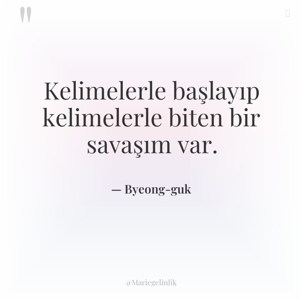 Kelimelerle başlayıp kelimelerle biten bir savaşım var.