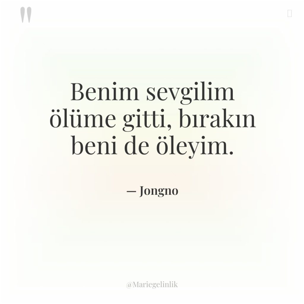 Benim sevgilim ölüme gitti, bırakın beni de öleyim.