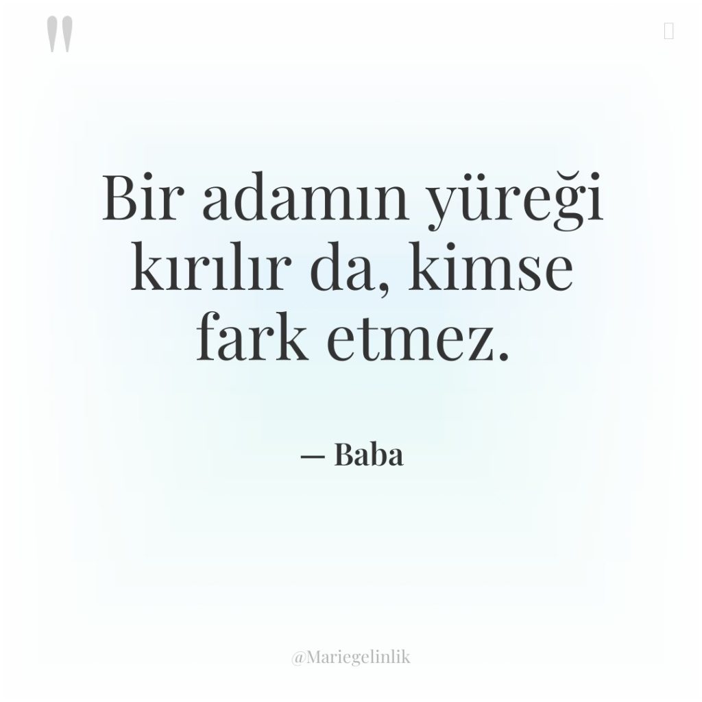 Bir adamın yüreği kırılır da, kimse fark etmez.