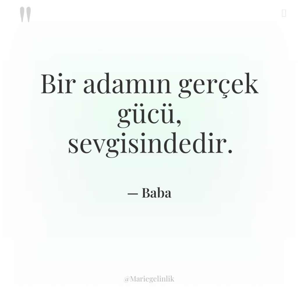Bir adamın gerçek gücü, sevgisindedir.