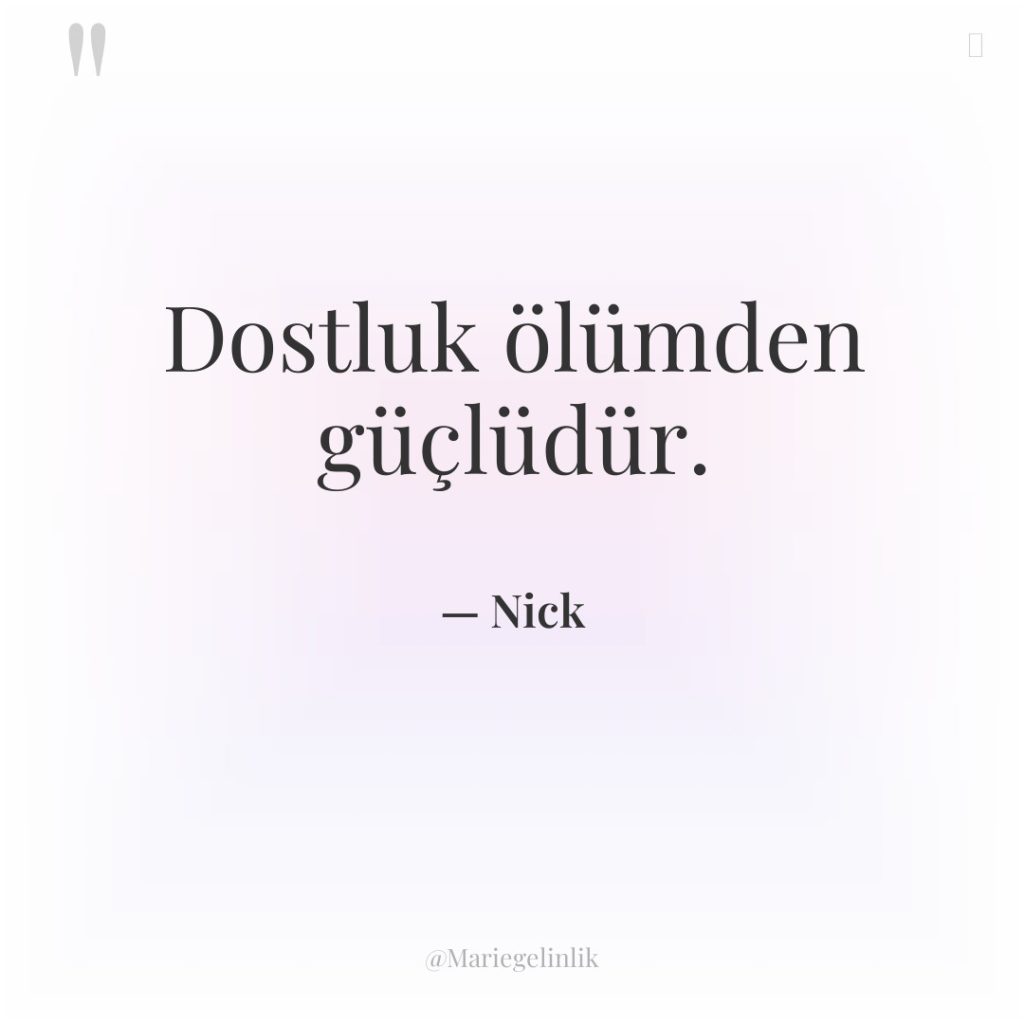 Dostluk ölümden güçlüdür.