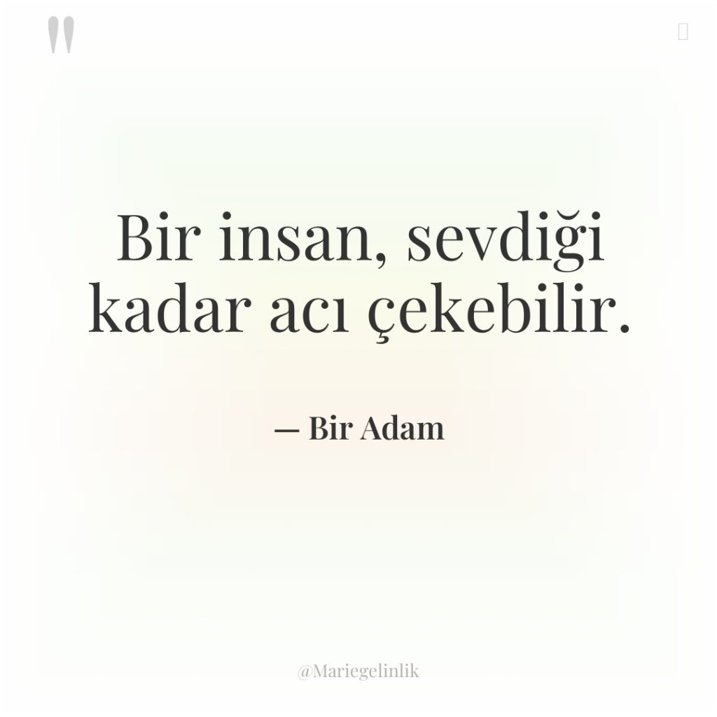 Bir insan, sevdiği kadar acı çekebilir.