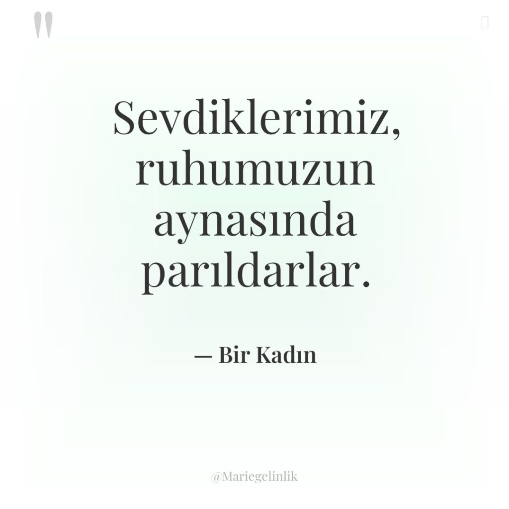 Sevdiklerimiz, ruhumuzun aynasında parıldarlar.