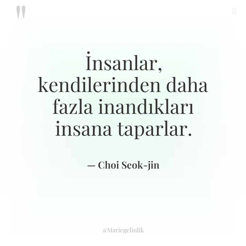 İnsanlar, kendilerinden daha fazla inandıkları insana taparlar.