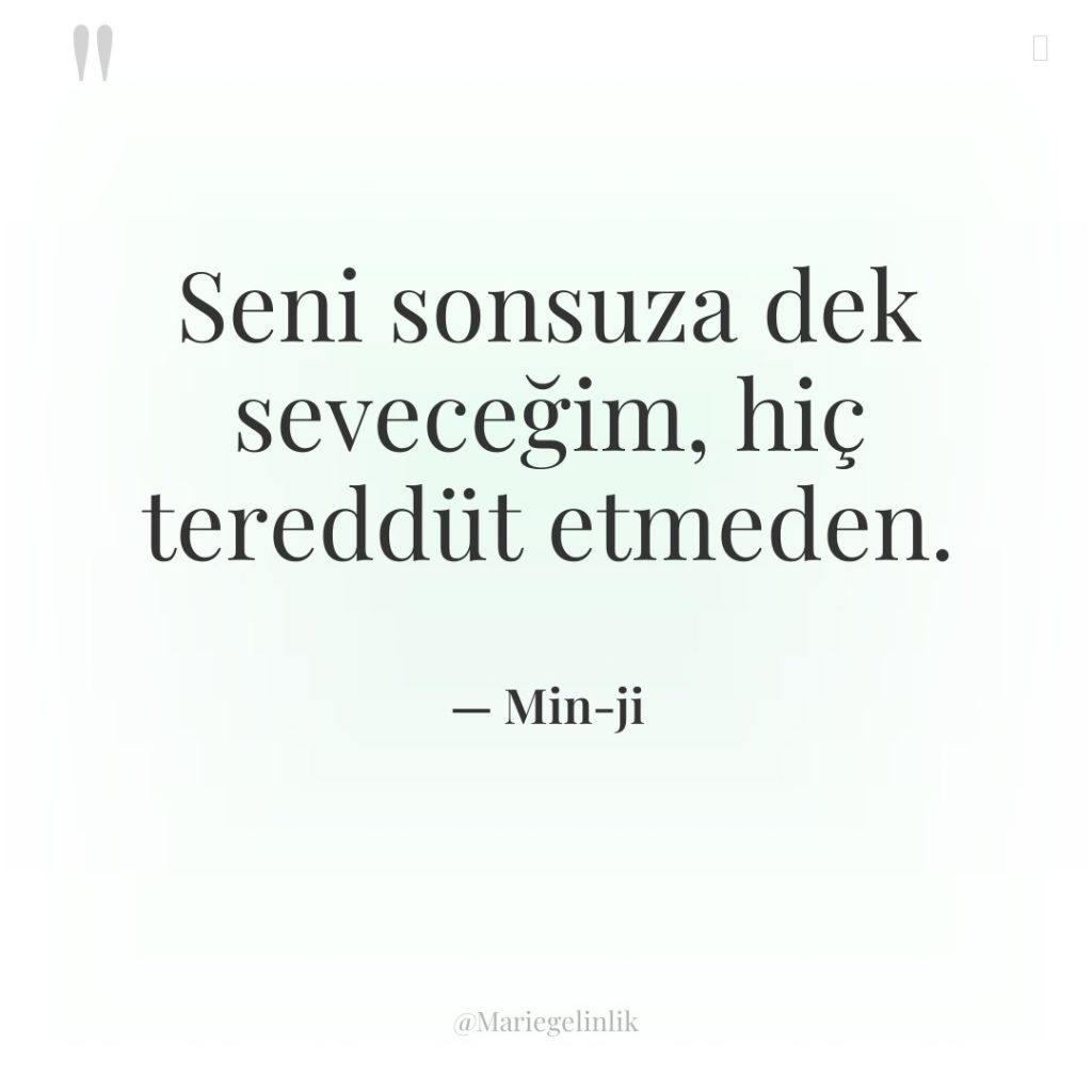 Seni sonsuza dek seveceğim, hiç tereddüt etmeden.