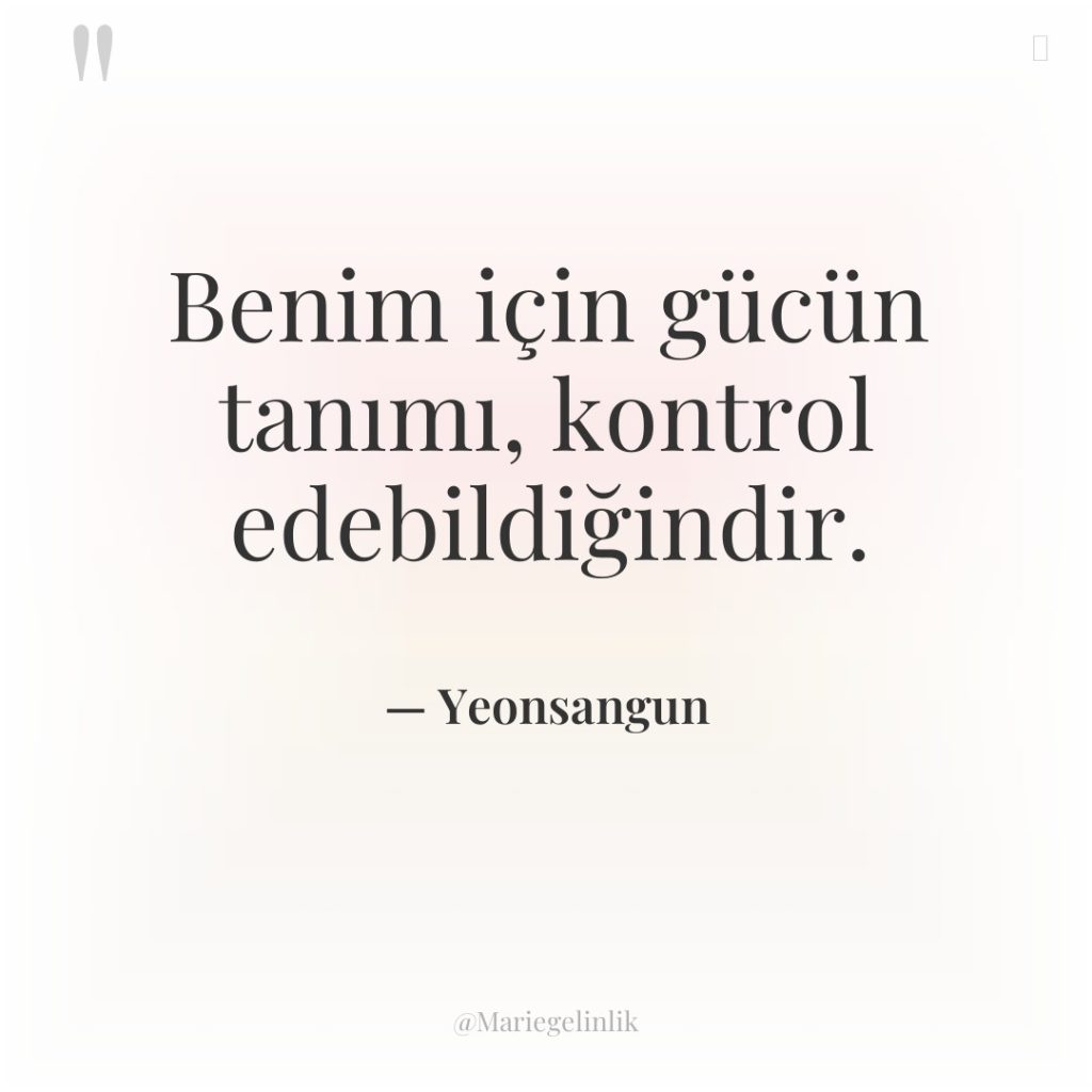 Benim için gücün tanımı, kontrol edebildiğindir.