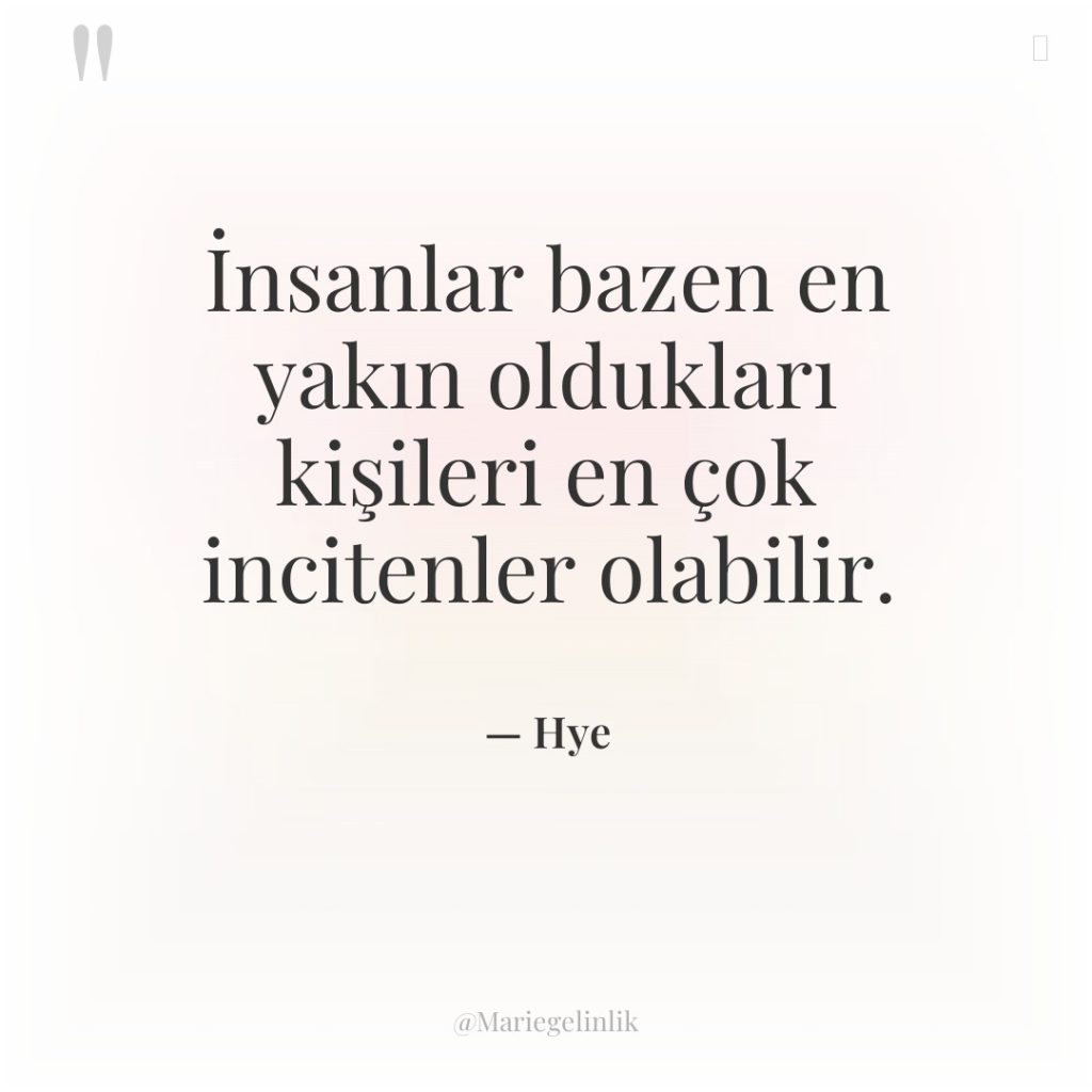 İnsanlar bazen en yakın oldukları kişileri en çok incitenler olabilir.