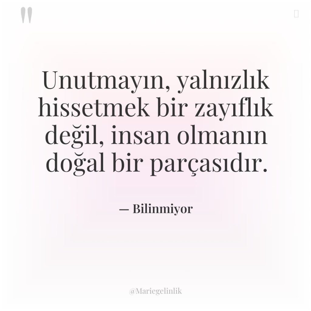 Unutmayın, yalnızlık hissetmek bir zayıflık değil, insan olmanın doğal bir…