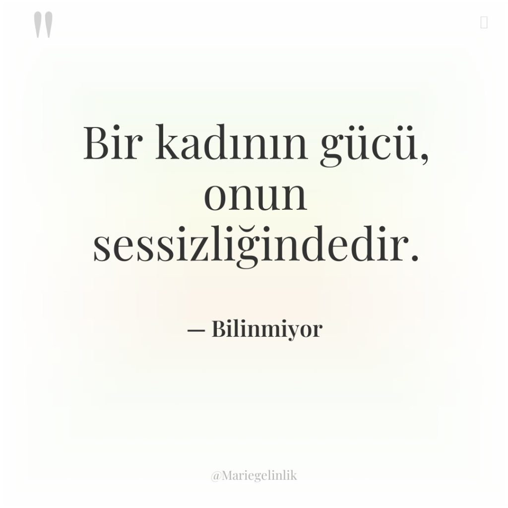 Bir kadının gücü, onun sessizliğindedir.