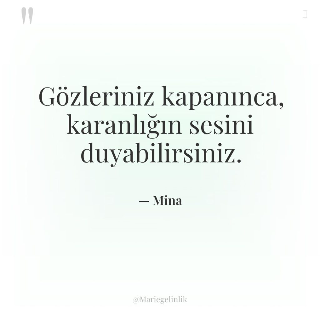 Gözleriniz kapanınca, karanlığın sesini duyabilirsiniz.