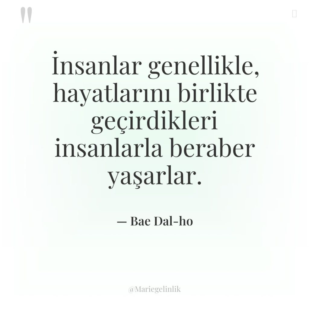 İnsanlar genellikle, hayatlarını birlikte geçirdikleri insanlarla beraber yaşarlar.