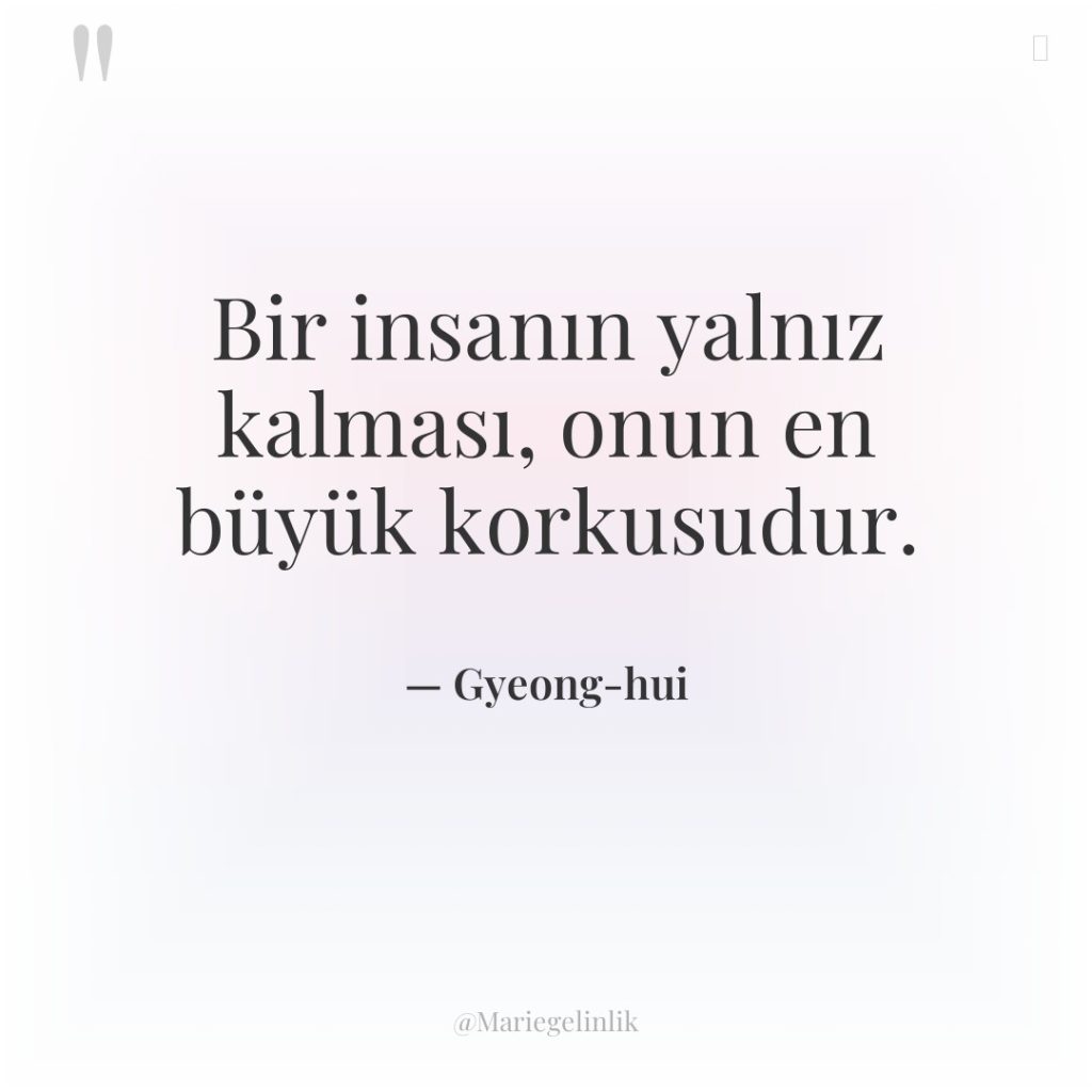 Bir insanın yalnız kalması, onun en büyük korkusudur.